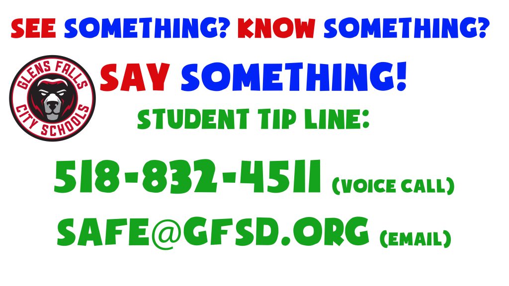 See something? Know something? Say something! Student tip line: 518-832-4511 or email safe@gfsd.org